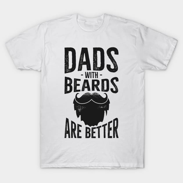 Dad's with Beards are better T-Shirt by upursleeve